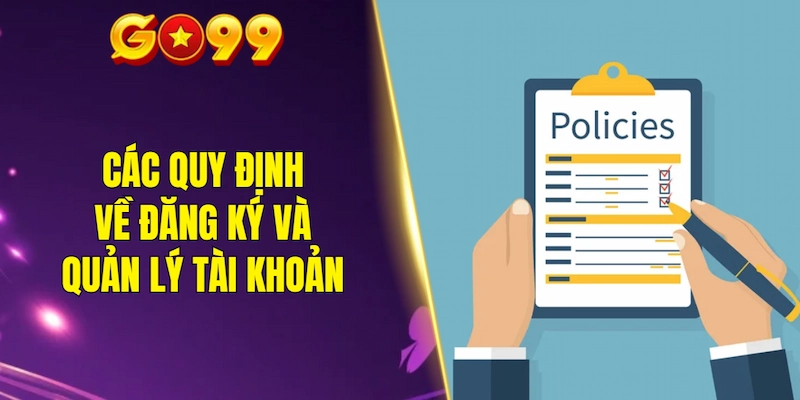 Các quy định về đăng ký và quản lý tài khoản theo điều khoản điều kiện GO99