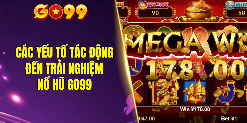 Các yếu tố tác động đến trải nghiệm nổ hũ GO99