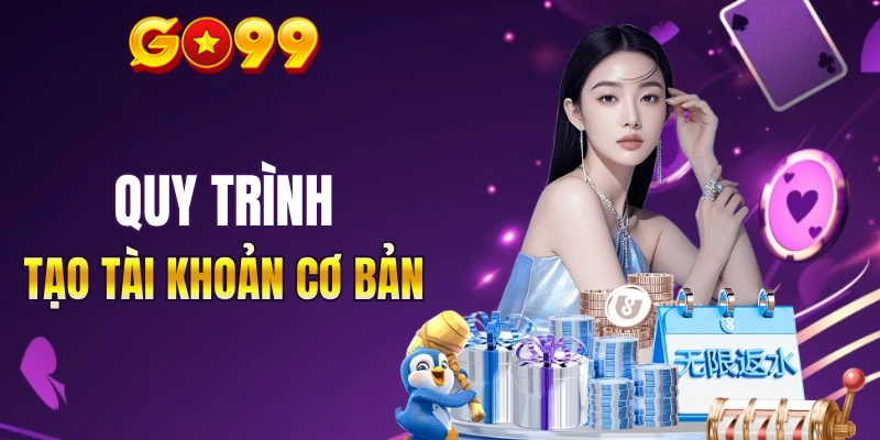 Hướng dẫn người mới tạo tài khoản GO99 