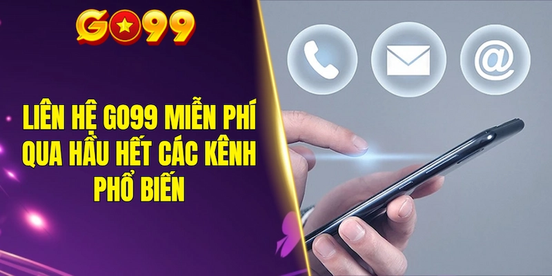 Liên hệ GO99 miễn phí qua hầu hết các kênh phổ biến