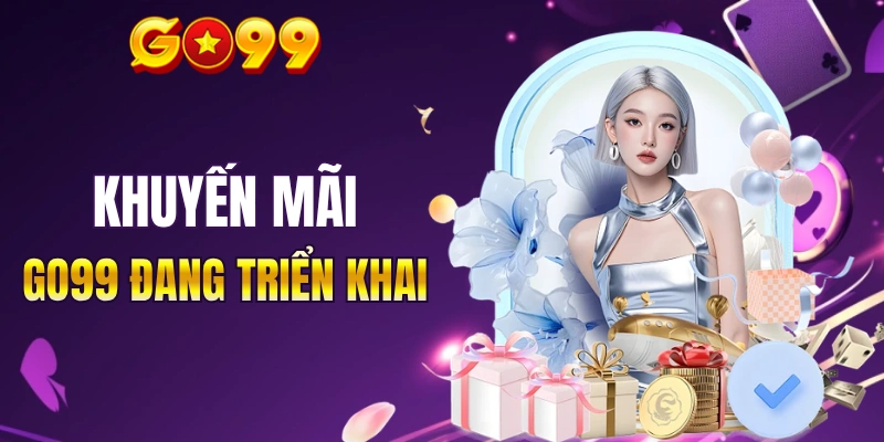 Một số khuyến mãi GO99 đang triển khai 