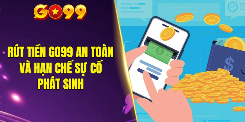 Quy trình rút tiền GO99 an toàn và hạn chế sự cố phát sinh