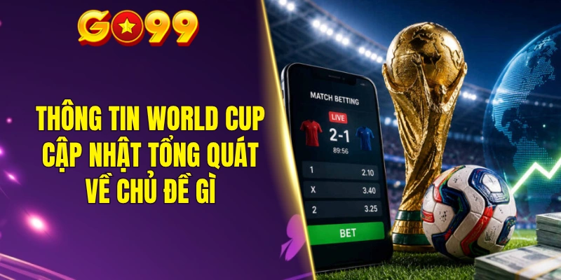 Thông tin World Cup cập nhật tổng quát về chủ đề gì