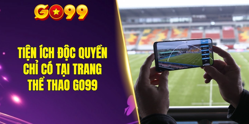 Tiện ích độc quyền chỉ có tại trang thể thao GO99