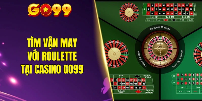 Tìm vận may với Roulette tại casino GO99