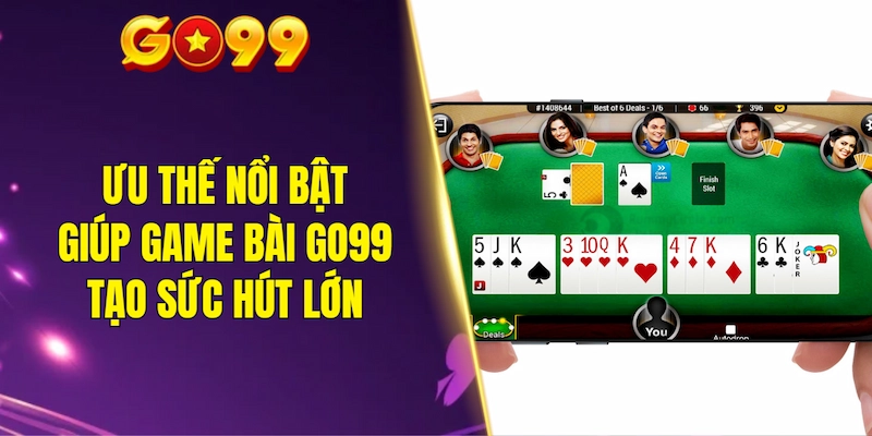 Ưu thế nổi bật giúp game bài GO99 tạo sức hút lớn